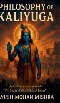 Philosophy of Kaliyuga: (Lord Krishna's Vision to Modern Age)