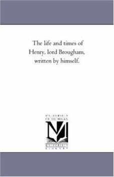 Paperback The Life and Times of Henry, Lord Brougham, Written by Himself. Vol. 1 Book