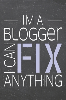 I'm a Blogger I Can Fix Anything: Blogger Dot Grid Notebook, Planner or Journal | 110 Dotted Pages | Office Equipment, Supplies | Funny Blogger Gift Idea for Christmas or Birthday