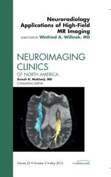 Hardcover Neuroradiology Applications of High-Field MR Imaging, an Issue of Neuroimaging Clinics: Volume 22-2 Book