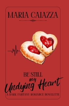 Paperback Be Still My Undying Heart: A Dark Fantasy Romance Novelette Book