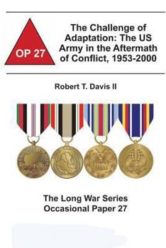 Paperback The Challenge of Adaptation: The US Army in the Aftermath of Conflict, 1953-2000: The Long War Series Occasional Paper 27 Book