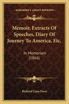 Memoir, Extracts Of Speeches, Diary Of Journey To America, Etc.: In Memoriam