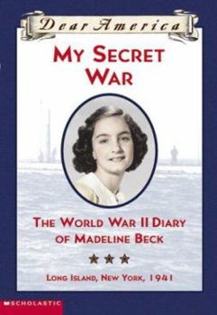 My Secret War: The World War II Diary of Madeline Beck, Long Island, New York 1941 (Dear America Series)