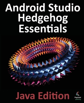 Paperback Android Studio Hedgehog Essentials - Java Edition: Developing Android Apps Using Android Studio 2023.1.1 and Java Book