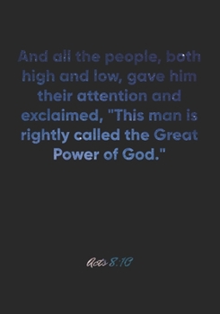 Acts 8:10 Notebook: And all the people, both high and low, gave him their attention and exclaimed, "This man is rightly called the Great Power of ... Christian Journal/Diary Gift, Doodle Present
