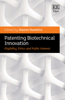 Hardcover Patenting Biotechnical Innovation: Eligibility, Ethics and Public Interest Book