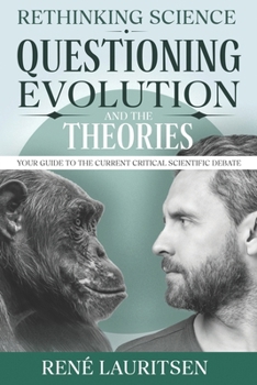 Paperback Rethinking Science: Questioning Evolution and the Theories: Your Guide to the Current Critical Scientific Debate Book