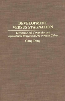Hardcover Development Versus Stagnation: Technological Continuity and Agricultural Progress in Pre-Modern China Book