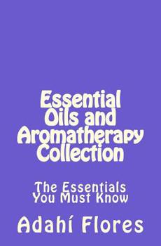 Paperback Essential Oils and Aromatherapy Collection: The Essentials You Must Know Book