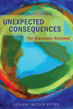 Paperback Unexpected Consequences: The Diaconate Renewed Book