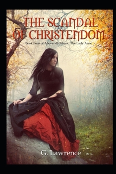 The Scandal of Christendom (Above All Others; The Lady Anne) - Book #4 of the Above all Others - The Lady Anne