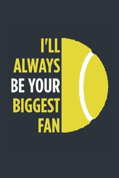 I'll Always Be Your Biggest Fan Tennis Notebook - Mom Tennis Journal - Dad Tennis Diary - Tennis Gift Parents: Medium College-Ruled Journey Diary, 110 page, Lined, 6x9 (15.2 x 22.9 cm)