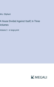 Hardcover A House Divided Against Itself; In Three Volumes: Volume 3 - in large print Book