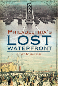 Paperback A History of Philadelphia's Lost Waterfront Book