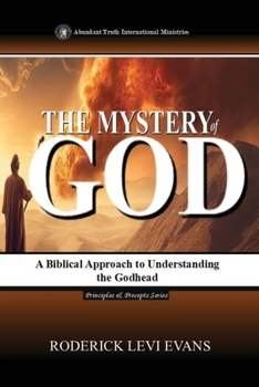 The Mystery of God: A Biblical Approach to Understanding the Godhead