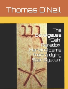 Paperback The Betelgeuse "Sah" Paradox: Mankind came from a dying Star System Book