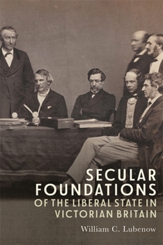 Hardcover Secular Foundations of the Liberal State in Victorian Britain Book
