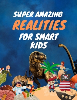 Paperback Super Amazing Realities For Smart Kids: 1120 Fun Realities About Science, Creatures, Earth and in the middle of Between [Large Print] Book