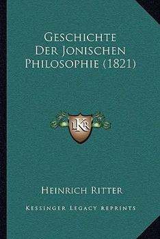 Paperback Geschichte Der Jonischen Philosophie (1821) [German] Book