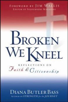 Hardcover Broken We Kneel: Reflections on Faith and Citizenship Book