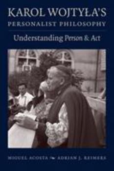 Hardcover Karol Wojtyla's Personalist Philosophy: Understanding Person and Act Book
