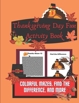 Paperback Thanksgiving Day Fun Activity Book: Colorful Mazes, Find the Difference, and More Book