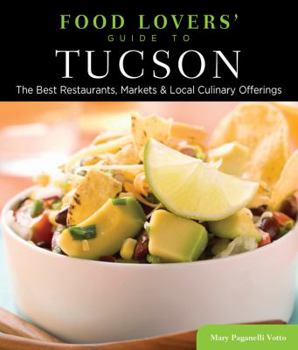 Paperback Food Lovers' Guide To(r) Tucson: The Best Restaurants, Markets & Local Culinary Offerings Book