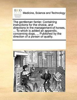 Paperback The gentleman farrier. Containing instructions for the choice, and directions in the management of horses, ... To which is added an appendix, concerni Book