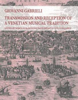 Paperback Giovanni Gabrieli: Transmission and Reception of a Venetian Musical Tradition [Italian] Book