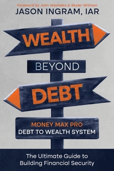 Wealth Beyond Debt: Money Max Pro Debt to Wealth System: The Ultimate Guide to Building Financial Security