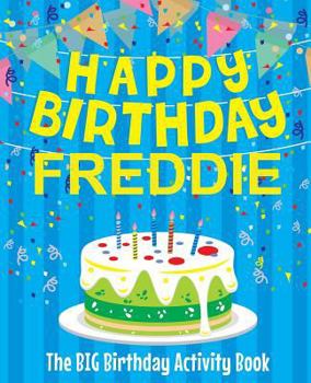 Paperback Happy Birthday Freddie - The Big Birthday Activity Book: (Personalized Children's Activity Book) Book