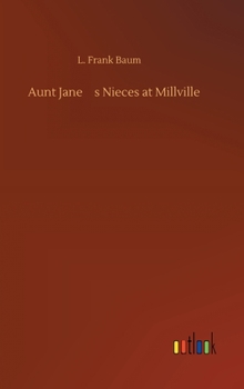 Aunt Jane's Nieces at Millville - Book #3 of the Aunt Jane's Nieces