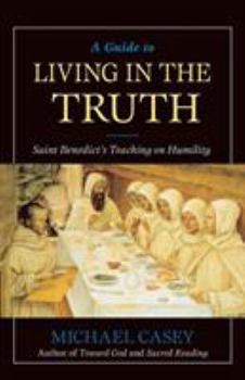 Paperback A Guide to Living in the Truth: St. Benedicts's Teaching on Humility Book