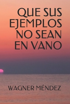 Paperback Que sus ejemplos no sean en vano [Spanish] Book