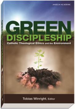 Paperback Green Discipleship: Catholic Theological Ethics and the Environment Book