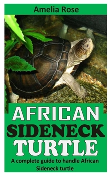 Paperback African Sideneck Turtle: A Complete Guide to Handle African Sideneck Turtle Book