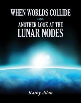 Paperback When Worlds Collide: Another Look at the Lunar Nodes Book