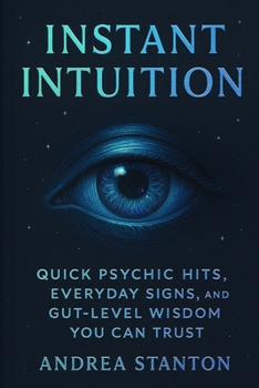 Paperback Instant Intuition: Quick Psychic Hits, Everyday Signs, and Gut-Level Wisdom You Can Trust Book