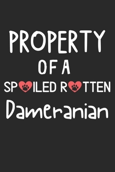 Property Of A Spoiled Rotten Dameranian: Lined Journal, 120 Pages, 6 x 9, Dameranian Dog Gift Idea, Black Matte Finish (Property Of A Spoiled Rotten Dameranian Journal)