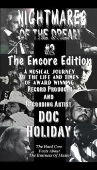 NIGHTMARES OF THE DREAM #2, The Encore Edition: A Musical Journey of the Life and Times of Award Winning Record Producer and Recording Artist Doc Holiday