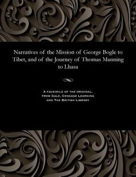 Paperback Narratives of the Mission of George Bogle to Tibet, and of the Journey of Thomas Manning to Lhasa Book