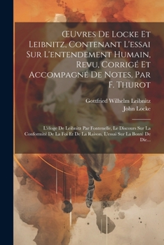 Paperback OEuvres De Locke Et Leibnitz, Contenant L'essai Sur L'entendement Humain, Revu, Corrigé Et Accompagné De Notes, Par F. Thurot: L'éloge De Leibnitz Par [French] Book