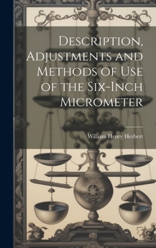 Hardcover Description, Adjustments and Methods of Use of the Six-inch Micrometer Book