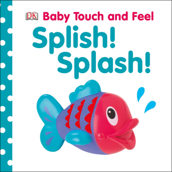 Splish! Splash! - Book  of the Baby Touch and Feel