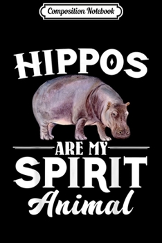 Composition Notebook: Hippos Are My Spirit Animal - Hippos Lover  Journal/Notebook Blank Lined Ruled 6x9 100 Pages