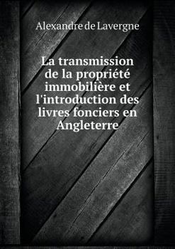 Paperback La transmission de la propri?t? immobili?re et l'introduction des livres fonciers en Angleterre [French] Book