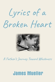 Paperback Lyrics of a Broken Heart: A Father's Journey Toward Wholeness Book