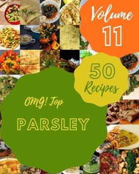Paperback OMG! Top 50 Parsley Recipes Volume 11: A Parsley Cookbook for All Generation Book