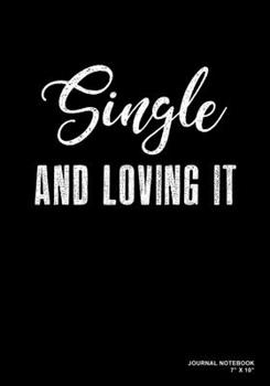 Paperback Single And Loving It: Journal, Notebook, Or Diary - 120 Blank Lined Pages - 7" X 10" - Matte Finished Soft Cover Book